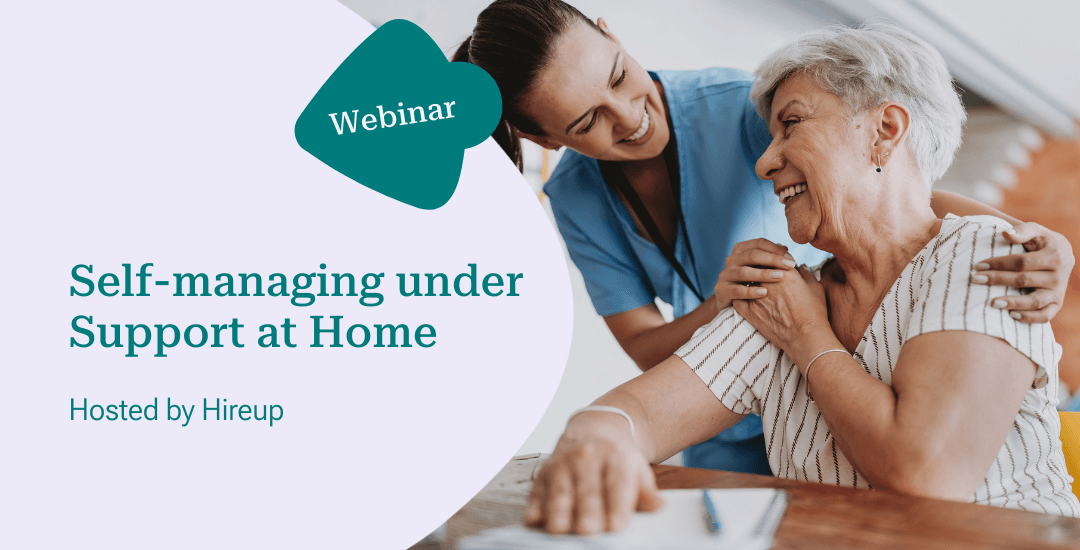 Self Managing under Support at Home with Hireup & Trilogy Care