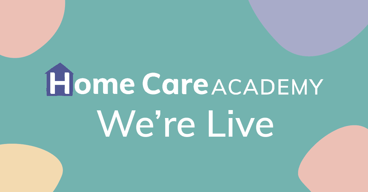 Teal background with pastel shapes. Text: "Home Care Academy We're Live" in white, with a house icon replacing the "H" in "Home."