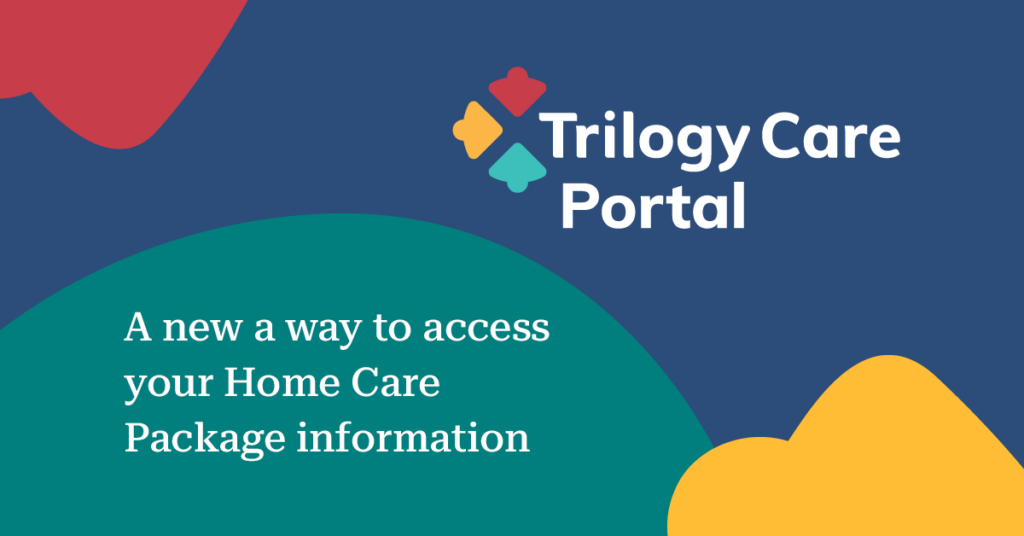 Advertisement for Trilogy Care Portal, a new way to access Home Care Package information